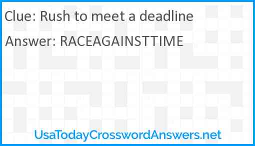 Rush to meet a deadline Answer