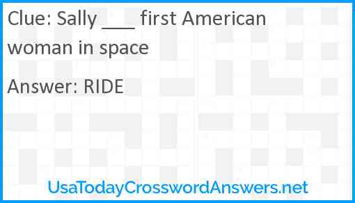 *Sally ___ first American woman in space Answer