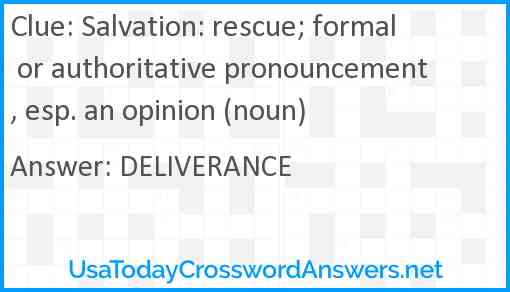 Salvation: rescue; formal or authoritative pronouncement, esp. an opinion (noun) Answer