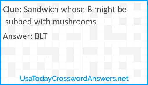 Sandwich whose B might be subbed with mushrooms Answer