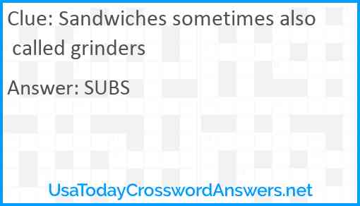 Sandwiches sometimes also called grinders Answer