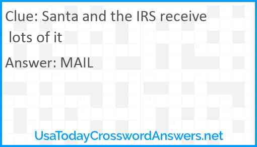 Santa and the IRS receive lots of it Answer