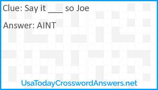 Say it ___ so Joe Answer