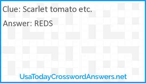 Scarlet tomato etc. Answer