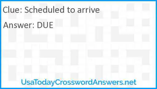 Scheduled to arrive Answer