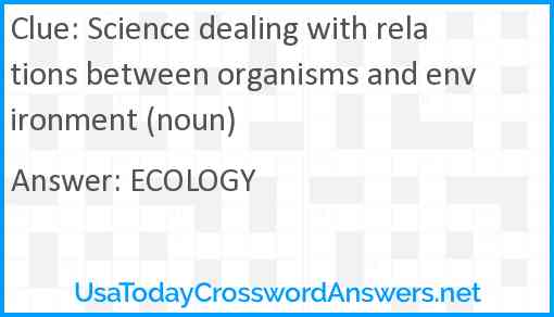 Science dealing with relations between organisms and environment (noun) Answer