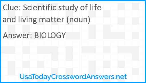 Scientific study of life and living matter (noun) Answer