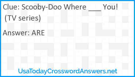 Scooby-Doo Where ___ You! (TV series) Answer