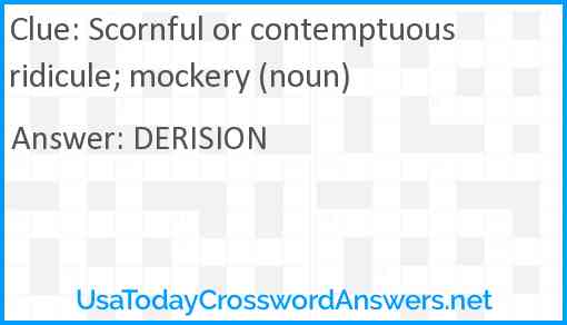 Scornful or contemptuous ridicule; mockery (noun) Answer