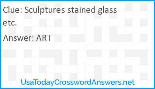 Sculptures stained glass etc. Answer