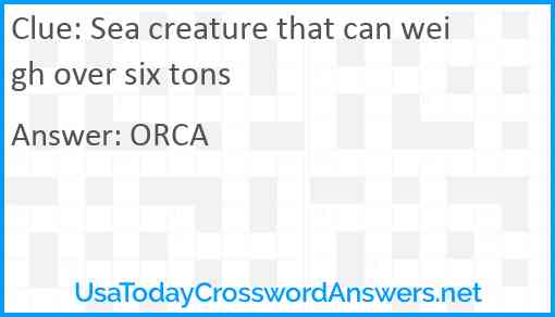 Sea creature that can weigh over six tons Answer