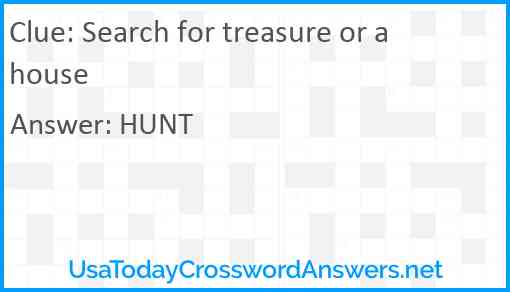 Search for treasure or a house Answer