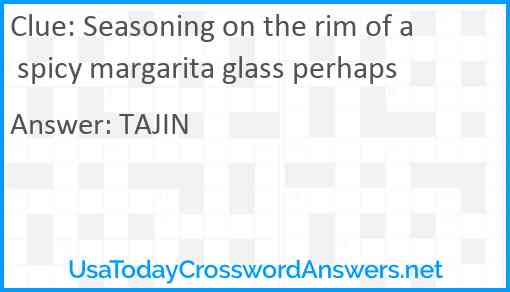 Seasoning on the rim of a spicy margarita glass perhaps Answer