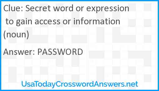 Secret word or expression to gain access or information (noun) Answer
