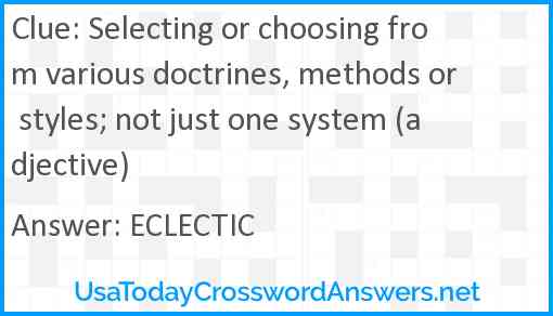 Selecting or choosing from various doctrines, methods or styles; not just one system (adjective) Answer