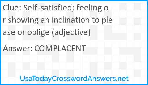 Self-satisfied; feeling or showing an inclination to please or oblige (adjective) Answer