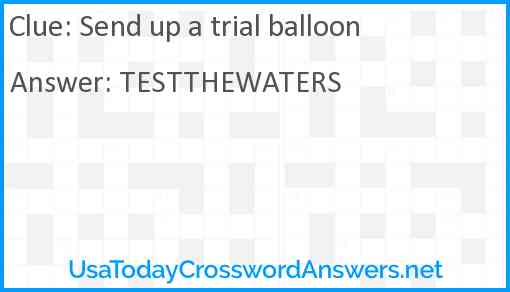 Send up a trial balloon Answer