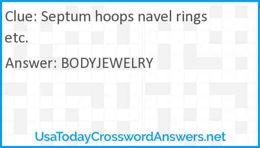 Septum hoops navel rings etc. Answer