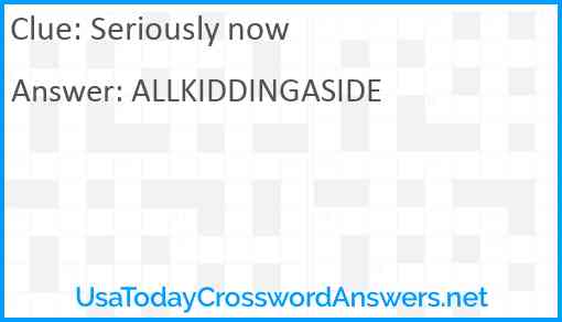 Seriously now Answer