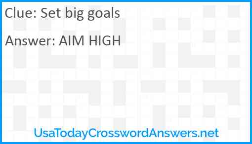Set big goals Answer
