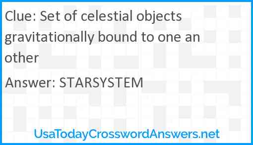 Set of celestial objects gravitationally bound to one another Answer