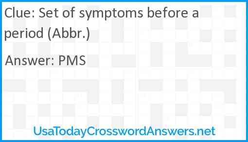 Set of symptoms before a period (Abbr.) Answer