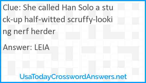 She called Han Solo a stuck-up half-witted scruffy-looking nerf herder Answer