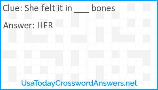 She felt it in ___ bones Answer