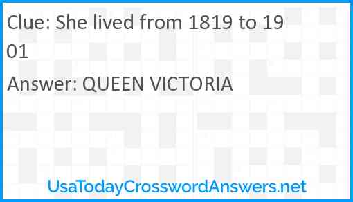 She lived from 1819 to 1901 Answer