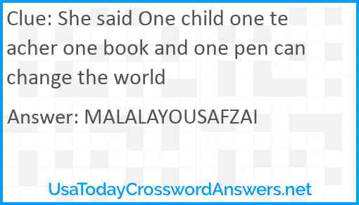 She said One child one teacher one book and one pen can change the world Answer