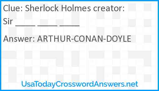 Sherlock Holmes creator: Sir ____ ____ ____ Answer