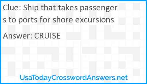 Ship that takes passengers to ports for shore excursions Answer