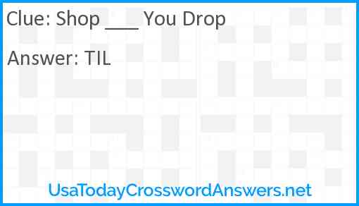 Shop ___ You Drop Answer