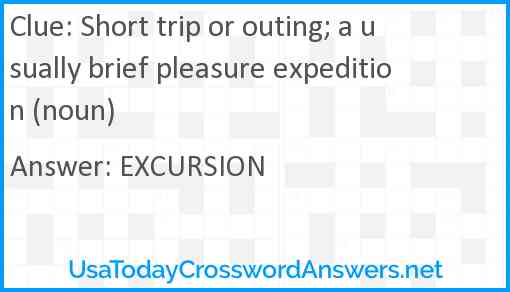 Short trip or outing; a usually brief pleasure expedition (noun) Answer