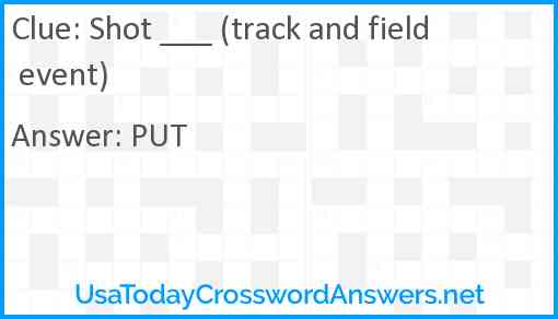 Shot ___ (track and field event) Answer