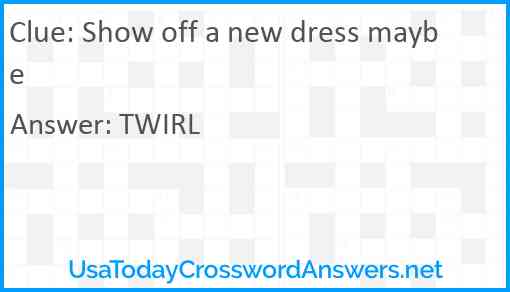 Show off a new dress maybe Answer