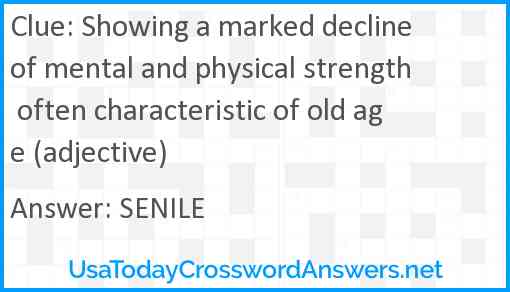 Showing a marked decline of mental and physical strength often characteristic of old age (adjective) Answer
