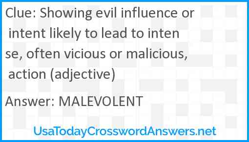 Showing evil influence or intent likely to lead to intense, often vicious or malicious, action (adjective) Answer
