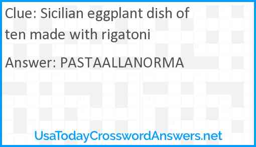 Sicilian eggplant dish often made with rigatoni Answer
