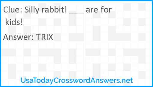 Silly rabbit! ___ are for kids! Answer