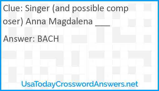 Singer (and possible composer) Anna Magdalena ___ Answer