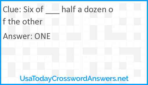 Six of ___ half a dozen of the other Answer
