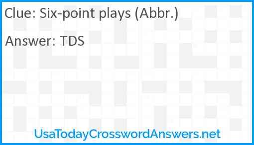 Six-point plays (Abbr.) Answer