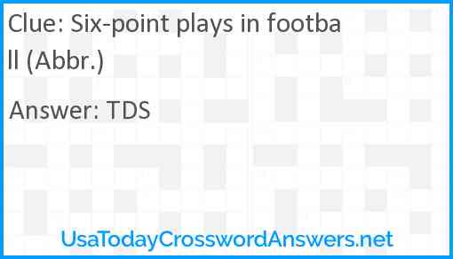Six-point plays in football (Abbr.) Answer