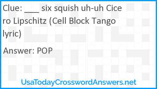 ___ six squish uh-uh Cicero Lipschitz (Cell Block Tango lyric) Answer