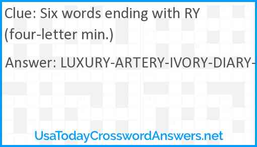 Six words ending with RY (four-letter min.) Answer