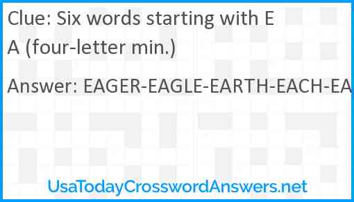 Six words starting with EA (four-letter min.) Answer