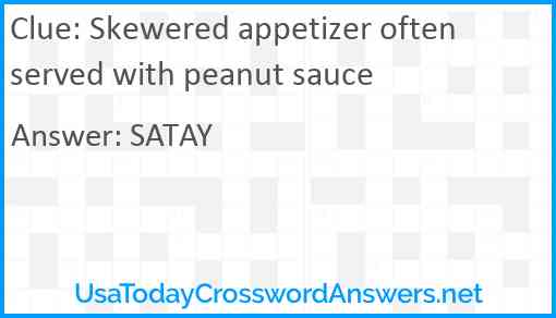 Skewered appetizer often served with peanut sauce Answer