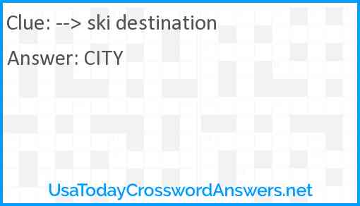 --> ski destination Answer