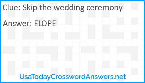 Skip the wedding ceremony Answer